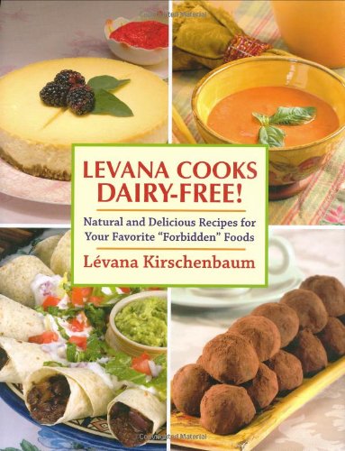 Levana Cooks Dairy-Free!: Natural and Delicious Recipes for Your Favorite "Forbidden" Foods