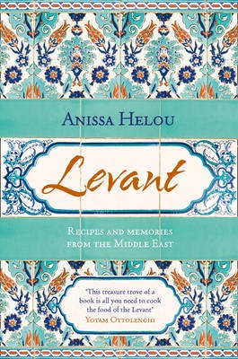 Levant: Recipes and Stories from the Middle East