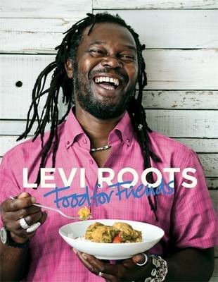 Levi Roots Food for Friends: 100 Simple Dishes for Every Occasion