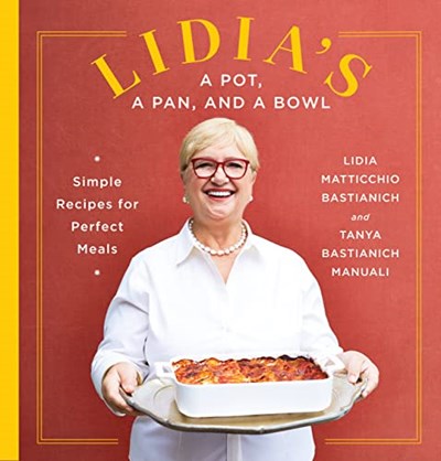 Lidia's A Pot, A Pan, and a Bowl: Simple Recipes for Perfect Meals