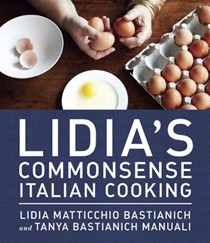 Lidia's Commonsense Italian Cooking: 150 Simple and Delicious Recipes Everyone Can Master