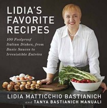Lidia's Favorite Recipes: 100 Foolproof Italian Dishes, from Basic Sauces to Irresistible Entrées