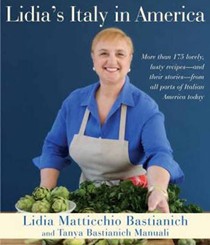 Lidia's Italy in America: More Than 175 Lovely, Tasty Recipes—and Their Stories—from All Parts of Italian America Today