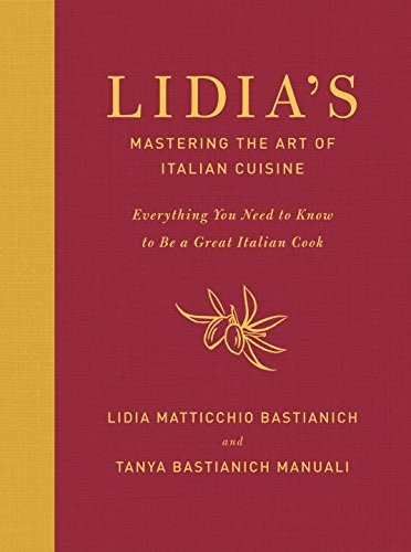 Lidia's Mastering the Art of Italian Cuisine: Everything You Need to Know to Be a Great Italian Cook
