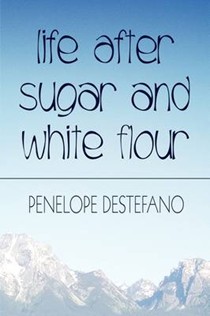 Life After Sugar and White Flour