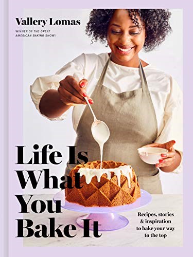 Life Is What You Bake It: Recipes, Stories, and Inspiration to Bake Your Way to the Top