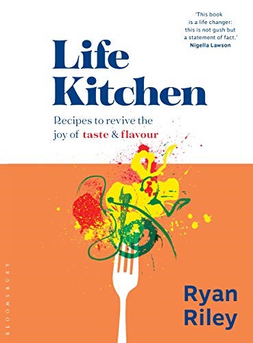 Life Kitchen: Quick, easy, mouth-watering recipes to revive the joy of eating