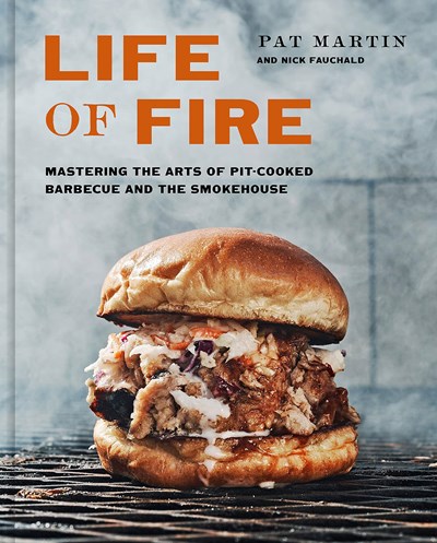 Life of Fire: Mastering the Life of Pit-Cooked Barbecue and the Smokehouse