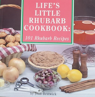 Life's Little Rhubarb Cookbook: 101 Rhubarb Recipes