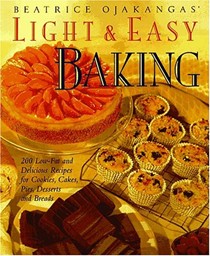 Light & Easy Baking: More Than 200 Low-Fat and Delicious Recipes for Cookies, Cakes, Pies, Desserts a nd Breads