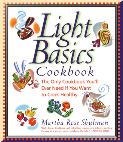 Light Basics Cookbook: The Only Cookbook You'll Ever Need If You Want to Cook Healthy