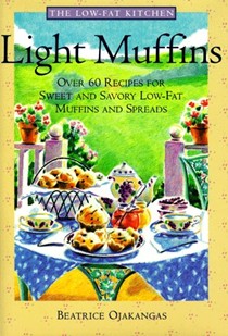Light Muffins: Over 60 Recipes for Sweet and Savory Low-Fat Muffins and Spreads
