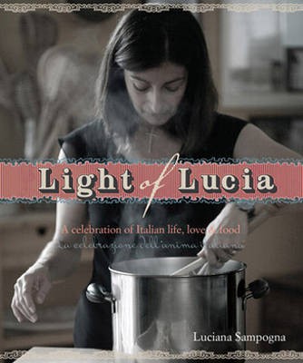 Light of Lucia: A Celebration of Italian Life, Love and Food