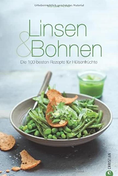 Linsen & Bohnen: Die 100 besten Rezepte für Hülsenfrüchte