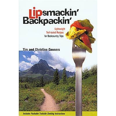 Lipsmackin' Backpackin': Lightweight Trail-tested Recipes for Backcountry Trips