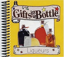 Liqueurs: Recipes to Make Your Own Gifts