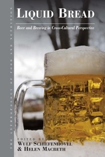 Liquid Bread: Beer and Brewing in Cross-Cultural Perspective (Anthropology of Food & Nutrition Book 7)