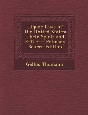 Liquor Laws of the United States: Their Spirit and Effect - Primary Source Edition