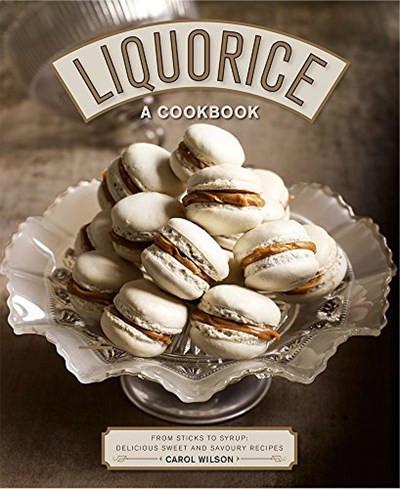 Liquorice: A Cookbook: From Sticks to Syrup - Delicious Sweet and Savoury Recipes