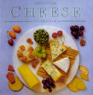 Little Cheese Cookbook: Inspiring Ways with a Favourite Food
