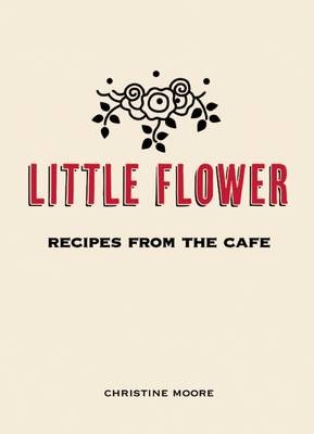 Little Flower: Recipes from the Café
