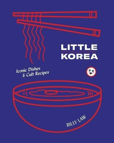 Little Korea: Iconic Dishes and Cult Recipes