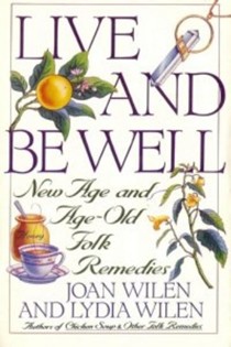 Live & Be Well: New Age and Age-Old Folk Remedies