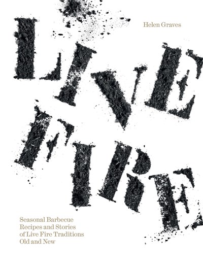 Live Fire: Seasonal Barbecue Recipes and Stories of Barbecue Traditions Old and New