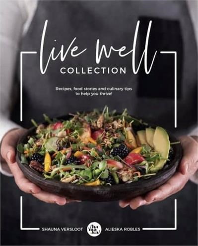 Live Well Collection: Recipes, Food Stories and Culinary Tips to Help You Thrive!