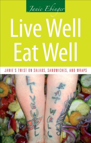 Live Well Eat Well: Janie's Twist on Salads, Sandwiches, and Wraps