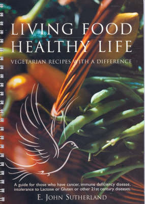 Living Food, Living Life: Vegetarian Recipes with a Difference