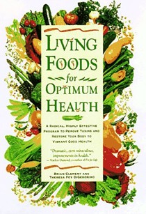 Living For Optimum Health: A Highly Effective Program to Remove Toxins and Restore Your Body to Vibrant Health