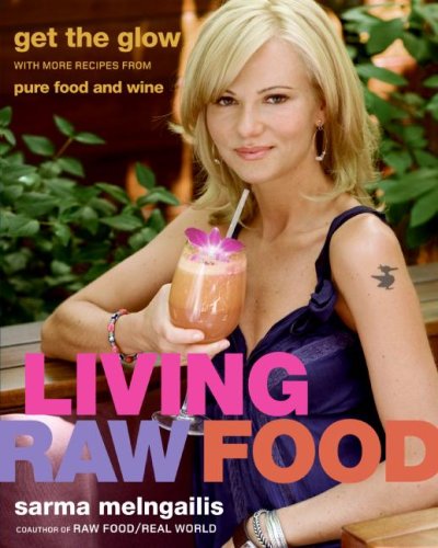 Living Raw Food: Get the Glow with 100 More Recipes from Pure Food and Wine