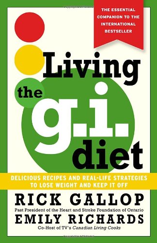 Living the G.I. Diet: Delicious Recipes and Real-Life Strategies to Lose Weight and Keep It Off
