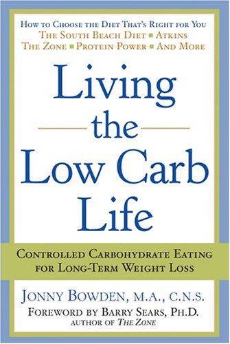 Living The Low Carb Life: From Atkins To The Zone Choosing The Diet That's Right For You
