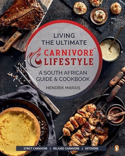 Living the Ultimate Carnivore Lifestyle: A South African Guide & Cookbook