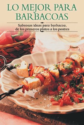 Lo Mejor Para Barbacoas: Sabrosas Ideas Para Barbacoa de Los Primeros Platos a Los Postres