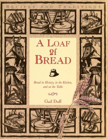 Loaf of Bread: Bread in History, in the Kitchen, and on the Table