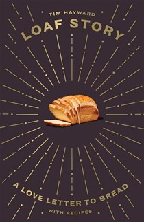 Loaf Story: A Love Letter to Bread, with Recipes