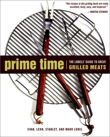 Lobel's Grilling Cookbook: The Lobels' Guide to Great Grilled Meats