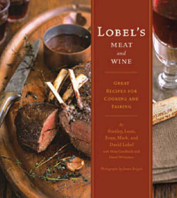 Lobel's Meat and Wine: Great Recipes for Cooking and Pairing