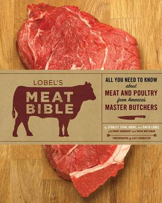 Lobel's Meat Bible: All You Need to Know about Meat and Poultry from America's Master Butchers