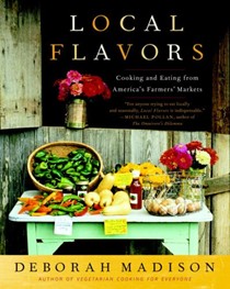Local Flavors: Cooking and Eating from America's Farmers' Markets
