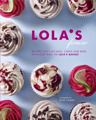 Lola's Forever: Recipes for cupcakes, cakes and bars