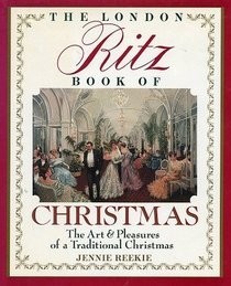 London Ritz Christmas: The Art and Pleasures of a Traditional Christmas