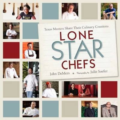 Lone Star Chefs: 13 Texas Masters Share Their Culinary Creations