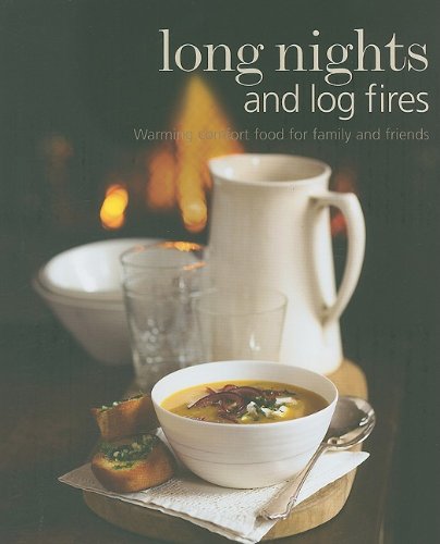 Long Nights and Log Fires: Warming Comfort Food for Family and Friends