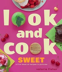  Look and Cook Sweet: A First Book of Recipes in Pictures