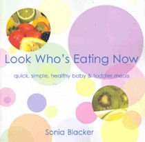 Look Who's Eating Now: Baby and Toddler Meals