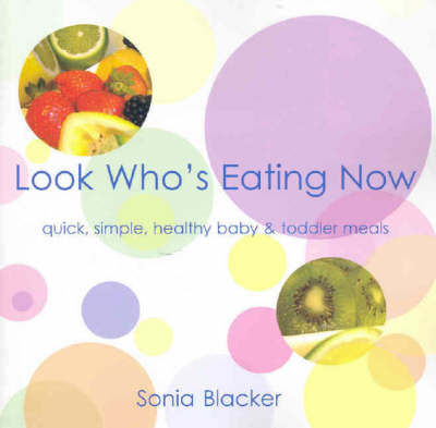Look Who's Eating Now: Baby and Toddler Meals